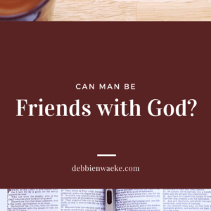 can man be friends with God?