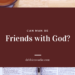 can man be friends with God?